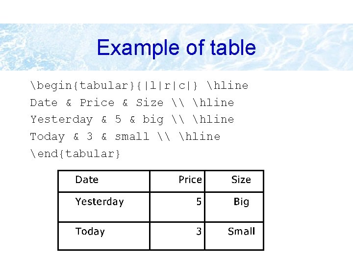 Example of table begin{tabular}{|l|r|c|} hline Date & Price & Size \ hline Yesterday &