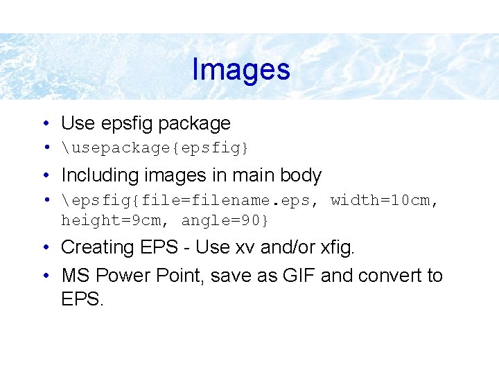 Images • Use epsfig package • usepackage{epsfig} • Including images in main body •