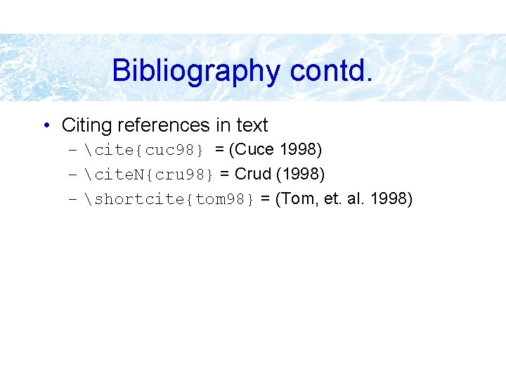 Bibliography contd. • Citing references in text – cite{cuc 98} = (Cuce 1998) –