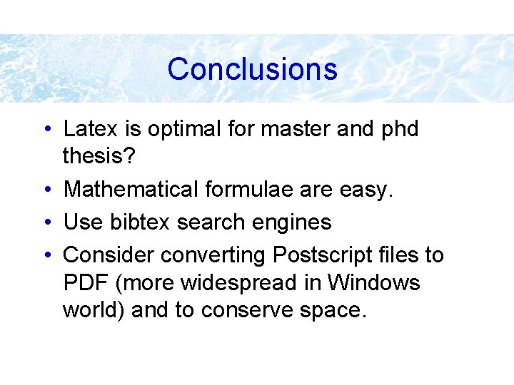 Conclusions • Latex is optimal for master and phd thesis? • Mathematical formulae are