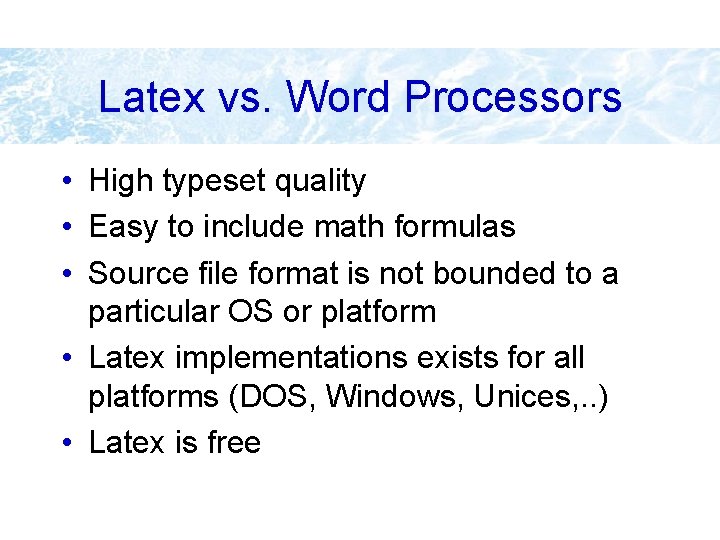 Latex vs. Word Processors • High typeset quality • Easy to include math formulas