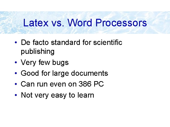 Latex vs. Word Processors • De facto standard for scientific publishing • Very few