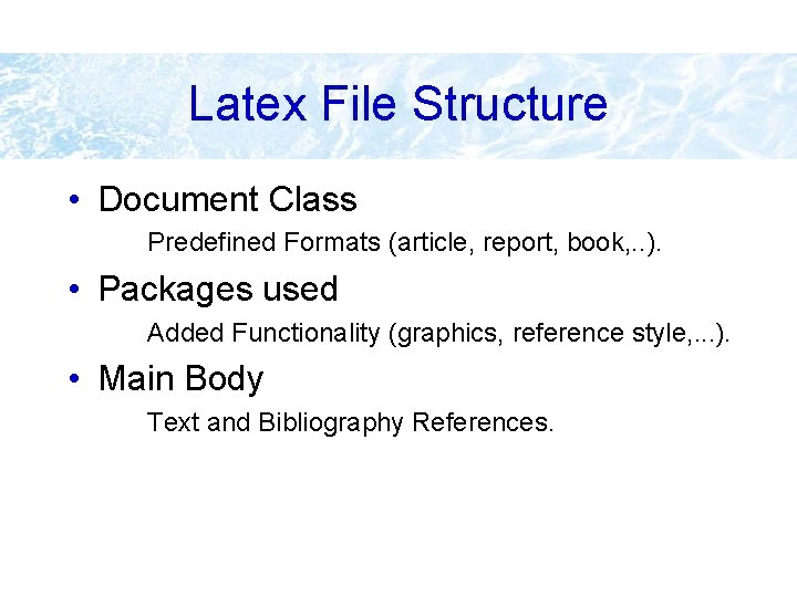 Latex File Structure • Document Class Predefined Formats (article, report, book, . . ).