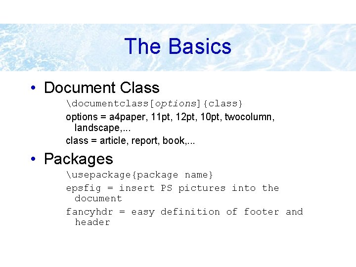The Basics • Document Class documentclass[options]{class} options = a 4 paper, 11 pt, 12