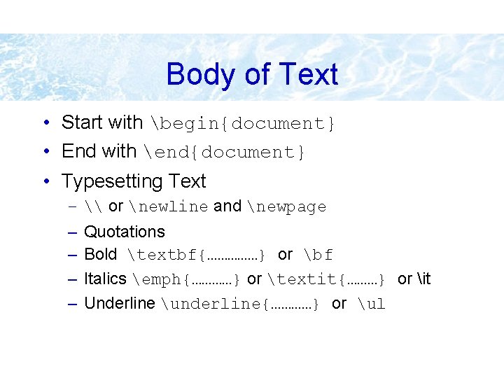 Body of Text • Start with begin{document} • End with end{document} • Typesetting Text