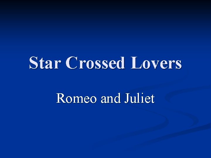 Star Crossed Lovers Romeo and Juliet 