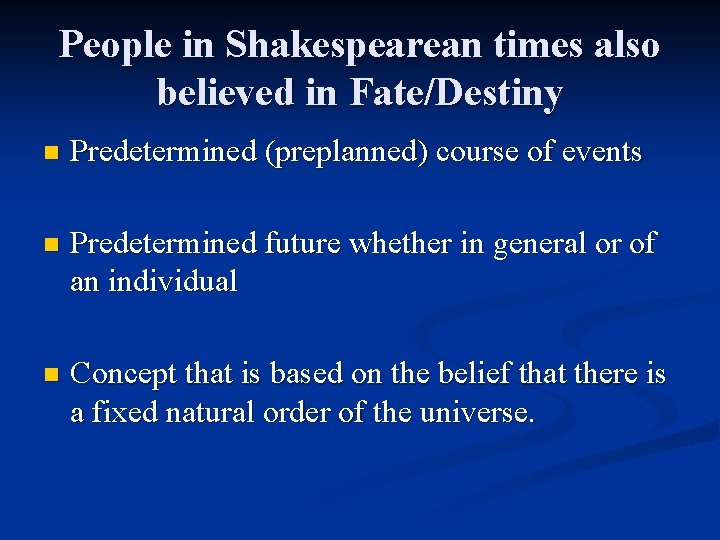 People in Shakespearean times also believed in Fate/Destiny n Predetermined (preplanned) course of events