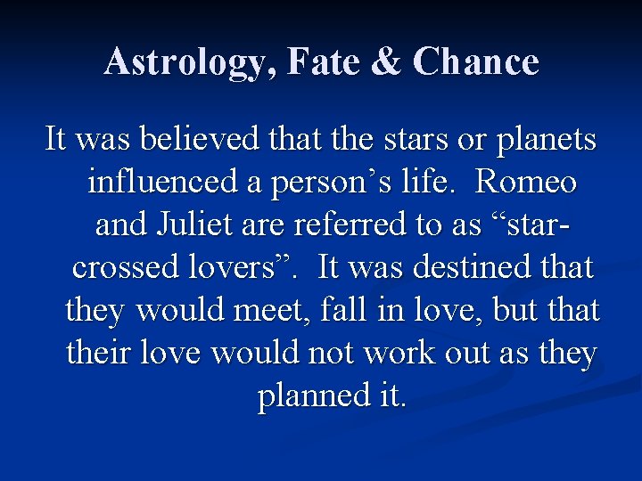 Astrology, Fate & Chance It was believed that the stars or planets influenced a