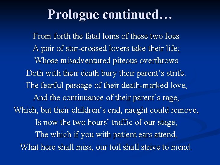 Prologue continued… From forth the fatal loins of these two foes A pair of