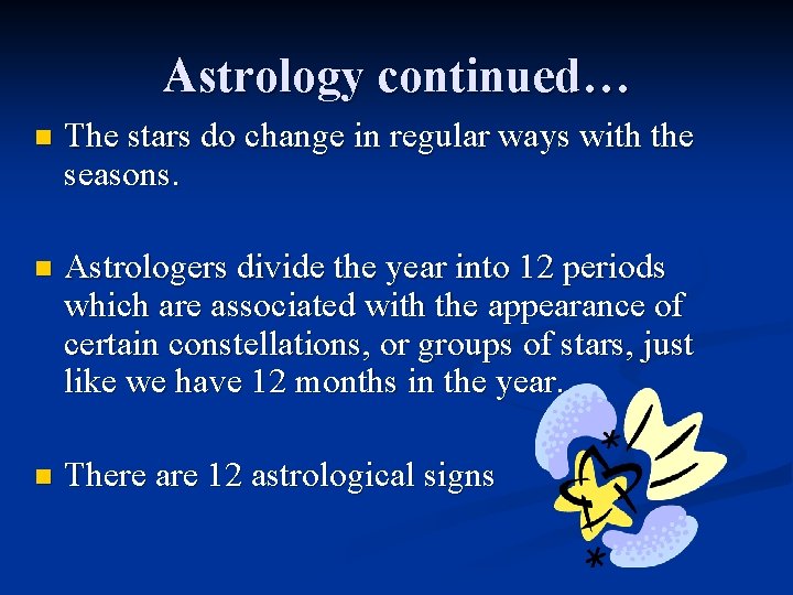 Astrology continued… n The stars do change in regular ways with the seasons. n