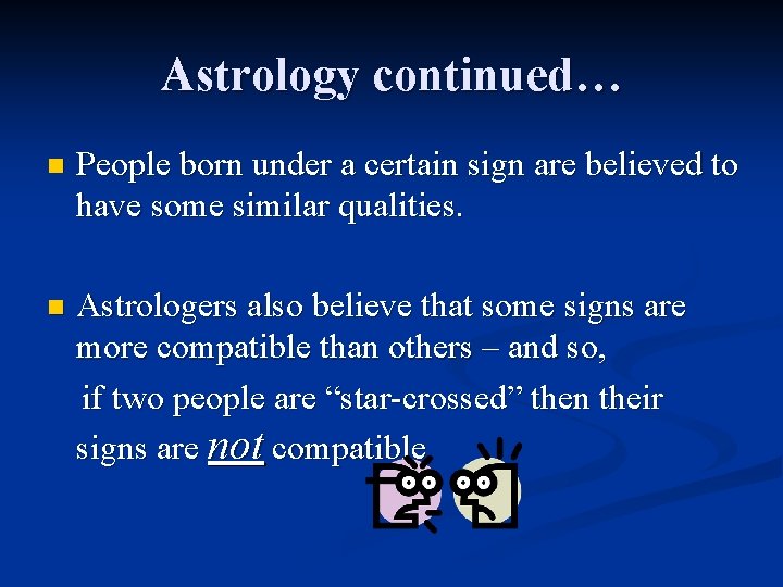 Astrology continued… n People born under a certain sign are believed to have some