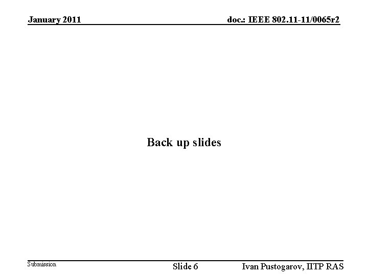 January 2011 doc. : IEEE 802. 11 -11/0065 r 2 Back up slides Submission