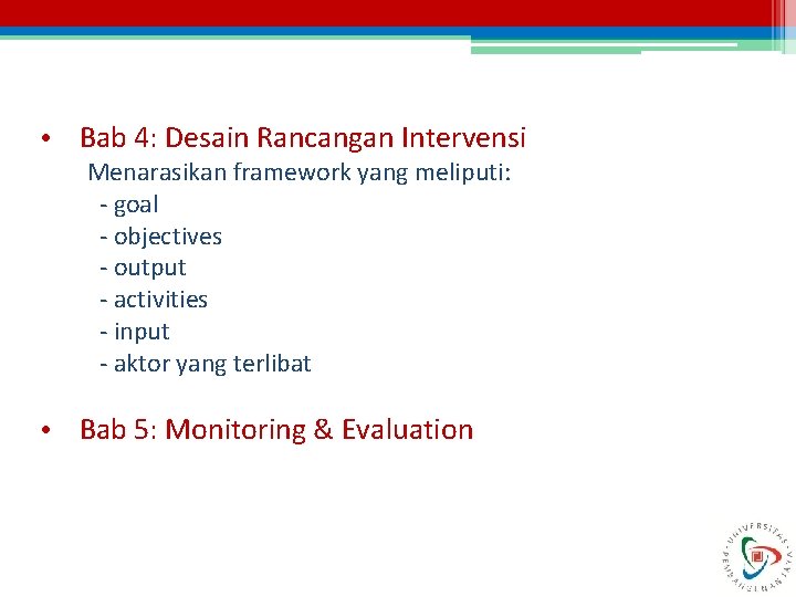  • Bab 4: Desain Rancangan Intervensi Menarasikan framework yang meliputi: - goal -