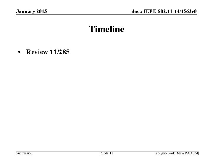 January 2015 doc. : IEEE 802. 11 -14/1562 r 0 Timeline • Review 11/285