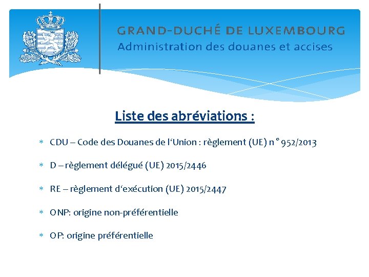 Liste des abréviations : CDU – Code des Douanes de l‘Union : règlement (UE)