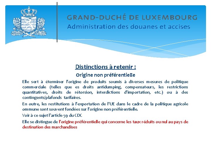 Distinctions à retenir : Origine non préférentielle Elle sert à éterminer l'origine de produits