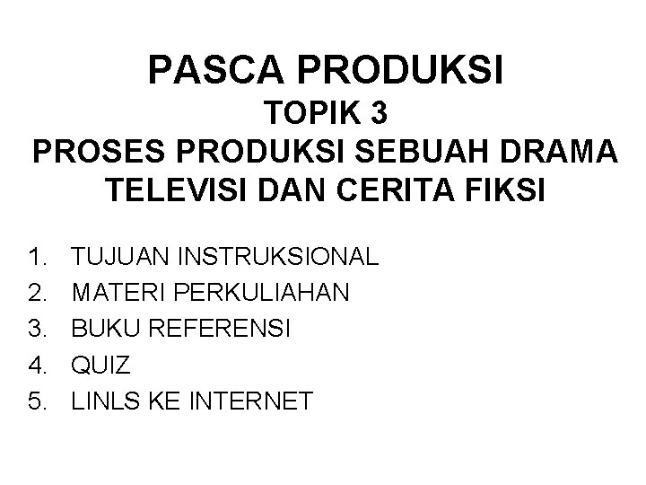 PASCA PRODUKSI TOPIK 3 PROSES PRODUKSI SEBUAH DRAMA TELEVISI DAN CERITA FIKSI 1. 2.