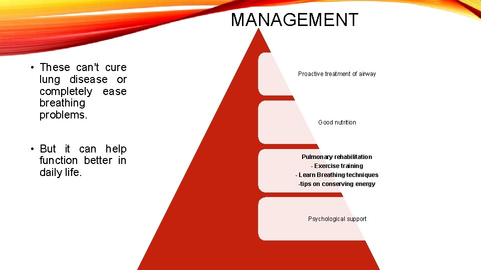 MANAGEMENT • These can't cure lung disease or completely ease breathing problems. • But