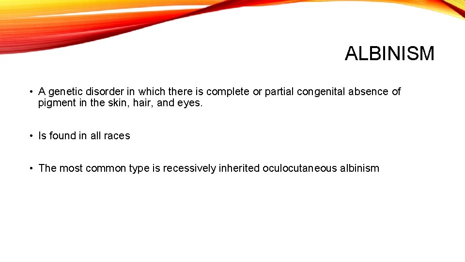 ALBINISM • A genetic disorder in which there is complete or partial congenital absence