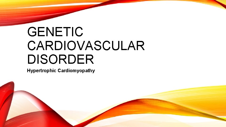 GENETIC CARDIOVASCULAR DISORDER Hypertrophic Cardiomyopathy 