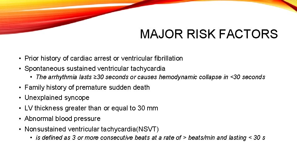 MAJOR RISK FACTORS • Prior history of cardiac arrest or ventricular fibrillation • Spontaneous