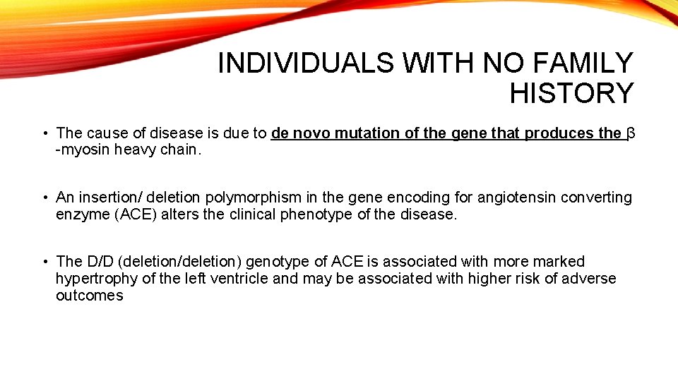 INDIVIDUALS WITH NO FAMILY HISTORY • The cause of disease is due to de