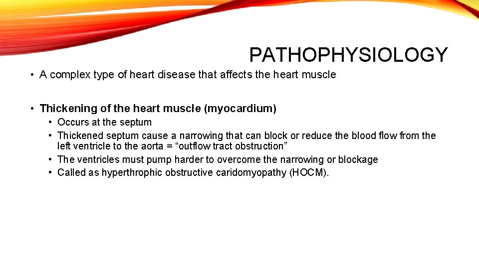 PATHOPHYSIOLOGY • A complex type of heart disease that affects the heart muscle •