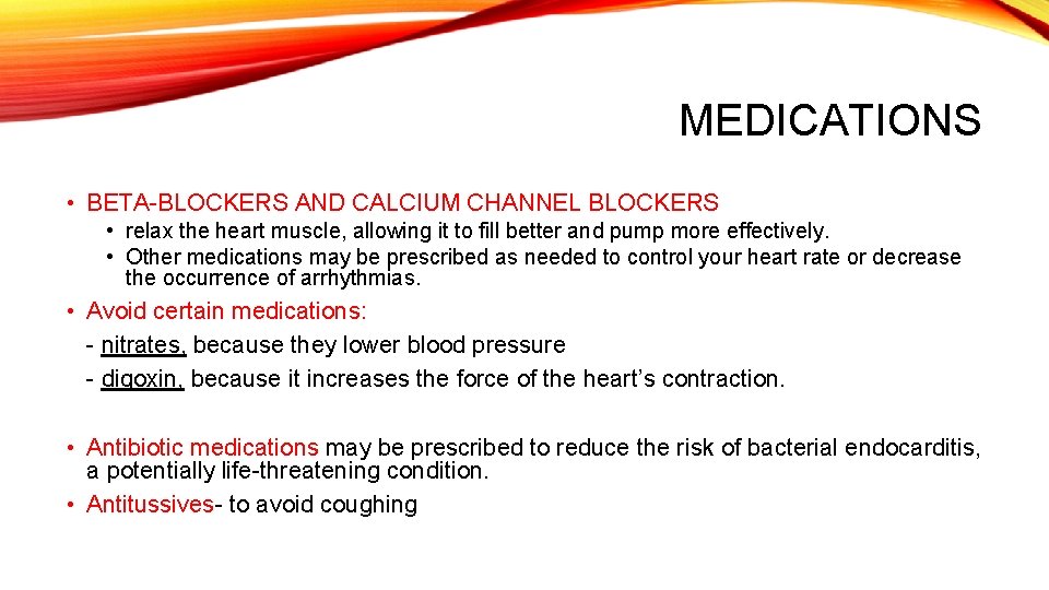MEDICATIONS • BETA-BLOCKERS AND CALCIUM CHANNEL BLOCKERS • relax the heart muscle, allowing it