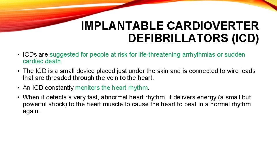 IMPLANTABLE CARDIOVERTER DEFIBRILLATORS (ICD) • ICDs are suggested for people at risk for life-threatening