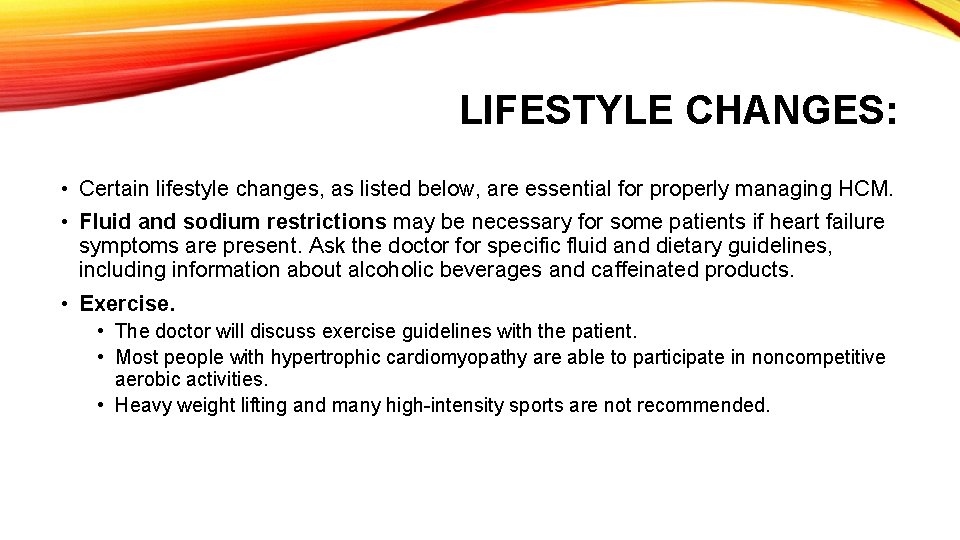 LIFESTYLE CHANGES: • Certain lifestyle changes, as listed below, are essential for properly managing