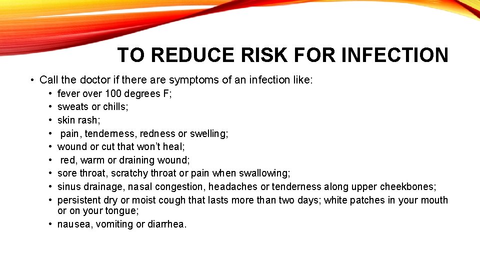 TO REDUCE RISK FOR INFECTION • Call the doctor if there are symptoms of