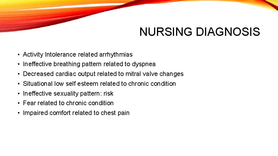 NURSING DIAGNOSIS • Activity Intolerance related arrhythmias • Ineffective breathing pattern related to dyspnea