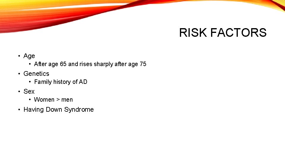 RISK FACTORS • Age • After age 65 and rises sharply after age 75