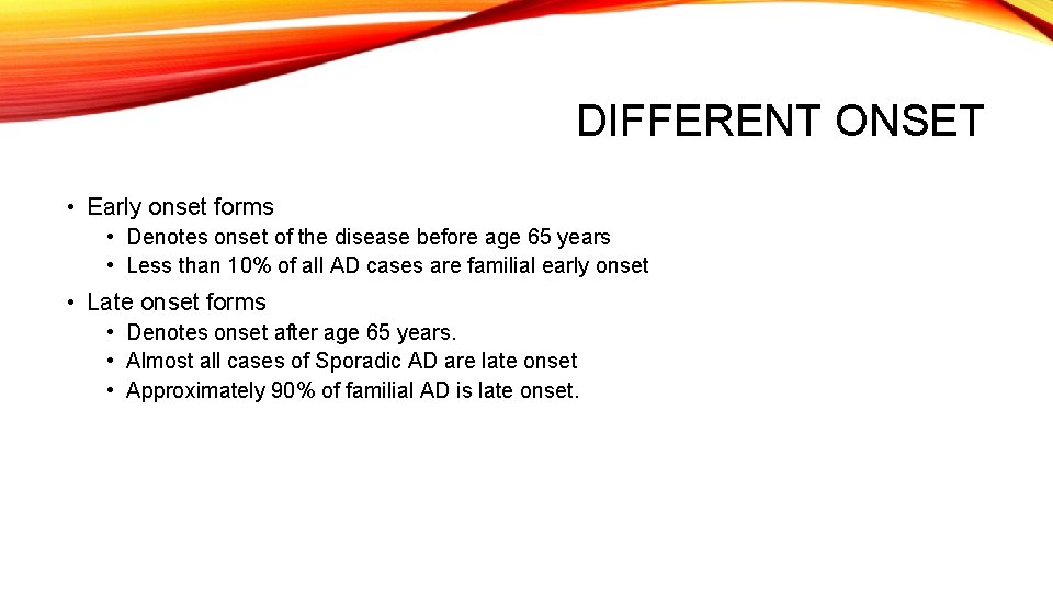 DIFFERENT ONSET • Early onset forms • Denotes onset of the disease before age