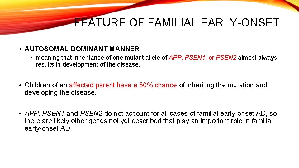 FEATURE OF FAMILIAL EARLY-ONSET • AUTOSOMAL DOMINANT MANNER • meaning that inheritance of one