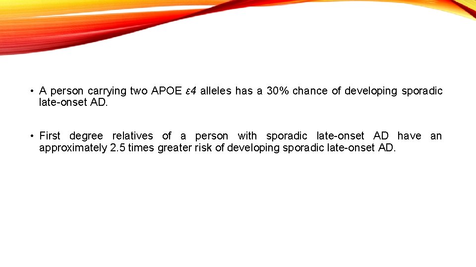  • A person carrying two APOE ε 4 alleles has a 30% chance