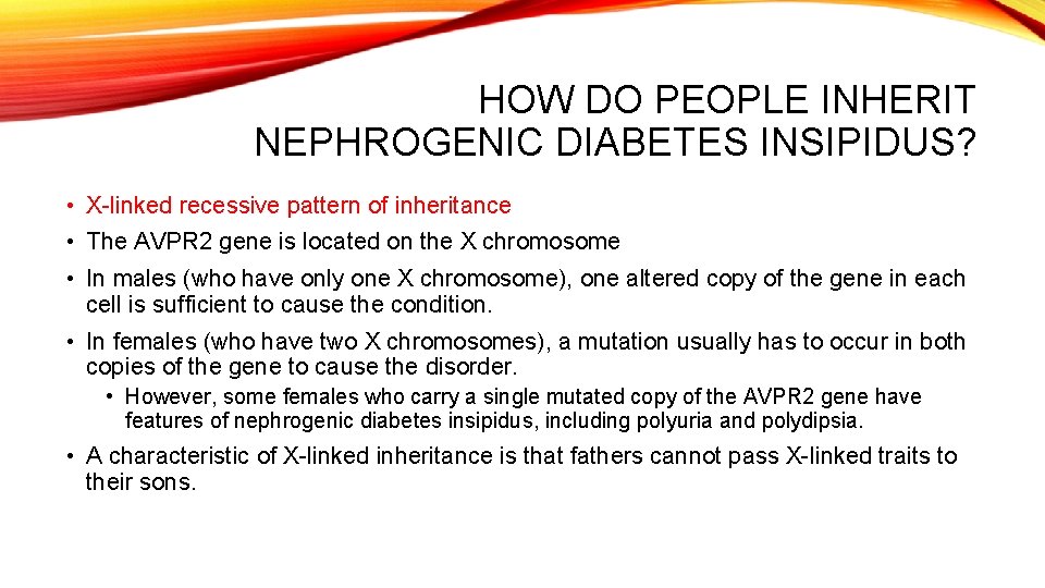HOW DO PEOPLE INHERIT NEPHROGENIC DIABETES INSIPIDUS? • X-linked recessive pattern of inheritance •