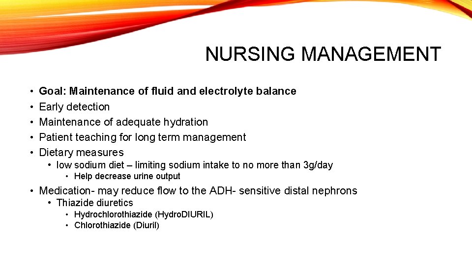 NURSING MANAGEMENT • • • Goal: Maintenance of fluid and electrolyte balance Early detection