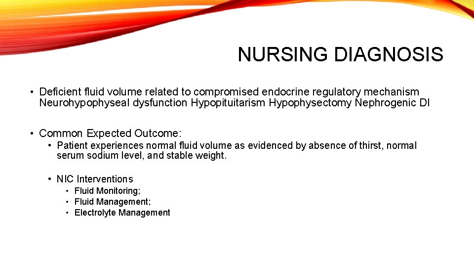 NURSING DIAGNOSIS • Deficient fluid volume related to compromised endocrine regulatory mechanism Neurohypophyseal dysfunction