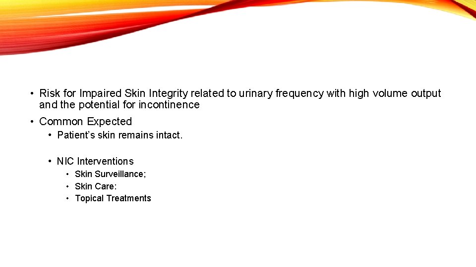  • Risk for Impaired Skin Integrity related to urinary frequency with high volume