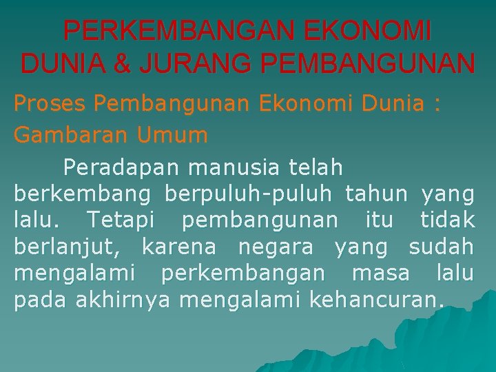 PERKEMBANGAN EKONOMI DUNIA & JURANG PEMBANGUNAN Proses Pembangunan Ekonomi Dunia : Gambaran Umum Peradapan