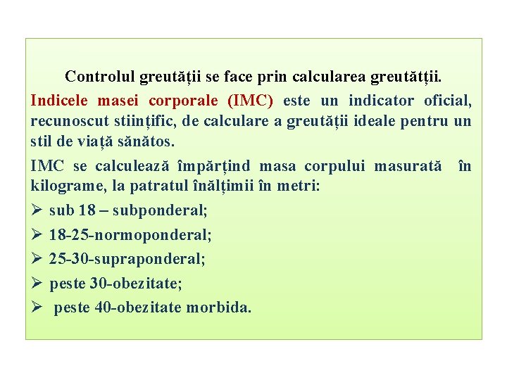 Controlul greutății se face prin calcularea greutătții. Indicele masei corporale (IMC) este un indicator