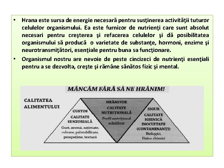  • Hrana este sursa de energie necesară pentru susţinerea activităţii tuturor celulelor organismului.