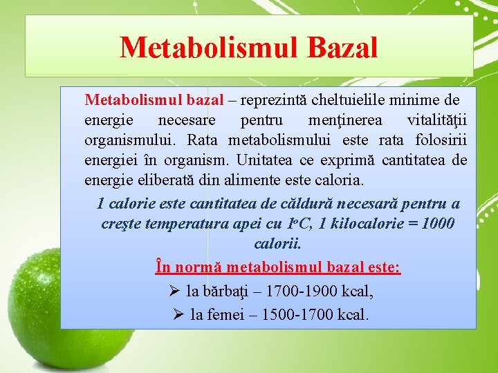 Metabolismul Bazal Metabolismul bazal – reprezintă cheltuielile minime de energie necesare pentru menţinerea vitalităţii