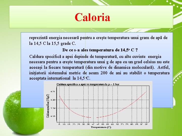 Caloria reprezintă energia necesară pentru a crește temperatura unui gram de apă de la