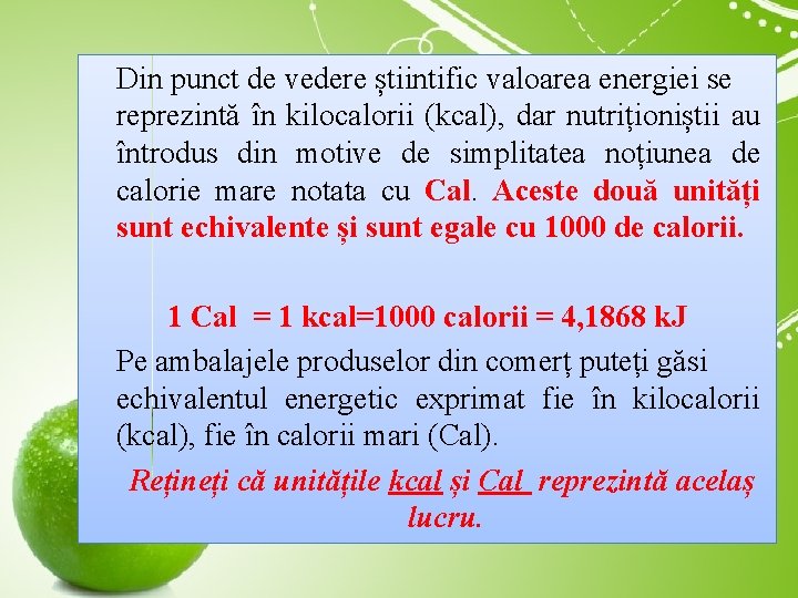 Din punct de vedere știintific valoarea energiei se reprezintă în kilocalorii (kcal), dar nutriționiștii