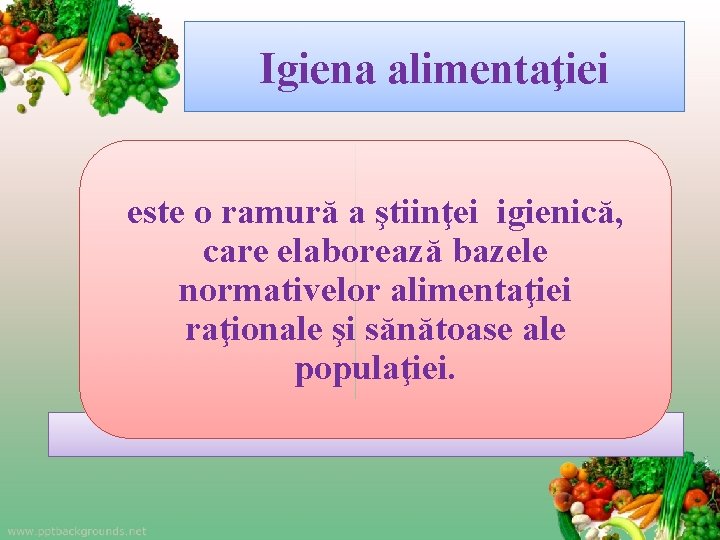 Igiena alimentaţiei este o ramură a ştiinţei igienică, care elaborează bazele normativelor alimentaţiei raţionale