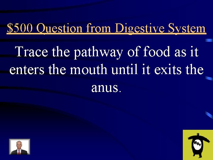 $500 Question from Digestive System Trace the pathway of food as it enters the