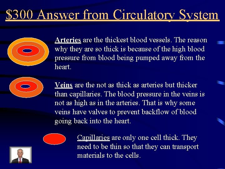 $300 Answer from Circulatory System Arteries are thickest blood vessels. The reason why they