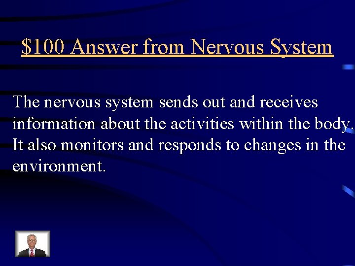 $100 Answer from Nervous System The nervous system sends out and receives information about